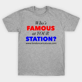 Who's famous at Your Station? T-Shirt